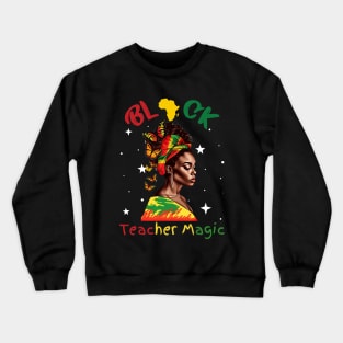 Black Teacher Magic Black History Month Crewneck Sweatshirt